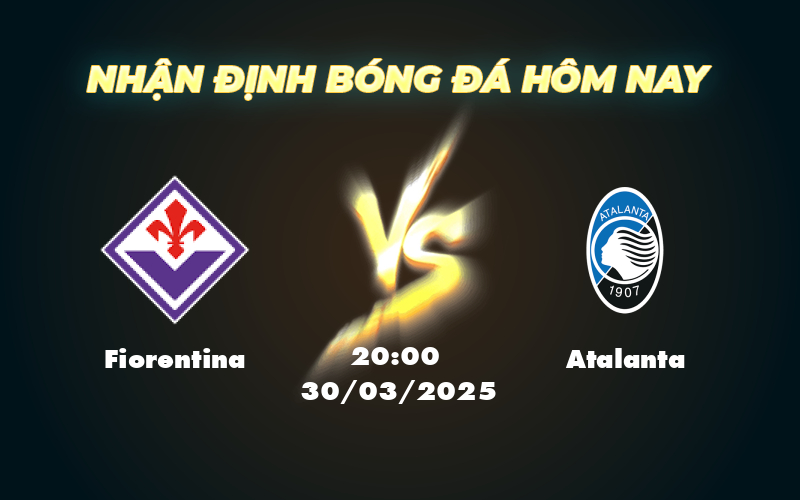 Nhận định soi kèo Fiorentina vs Atalanta Cơ hội nào cho đội chủ nhà 1 fiorentina atalanta 30 03 seria a