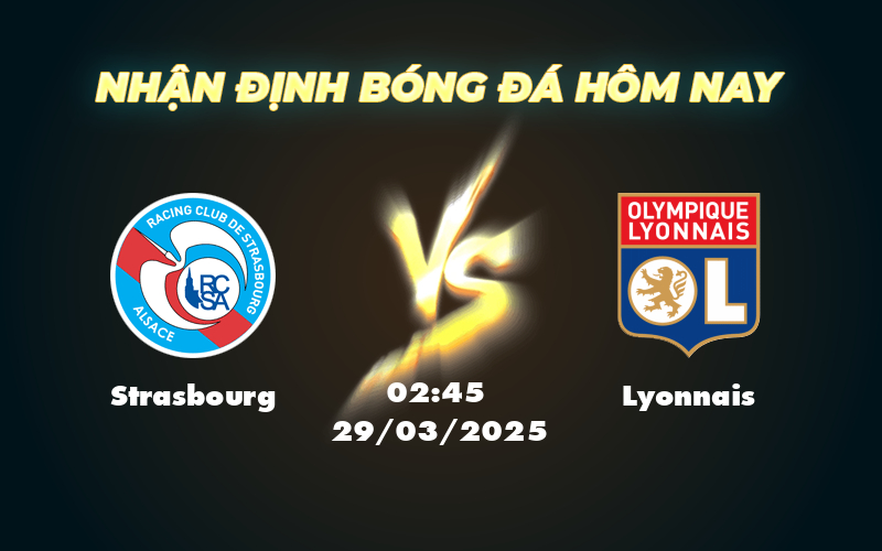 Soi kèo Strasbourg vs Lyonnais Cuộc chạm trán kịch tính tại Ligue 1 1 strasbourg lyonnais 29 03 ligue 1