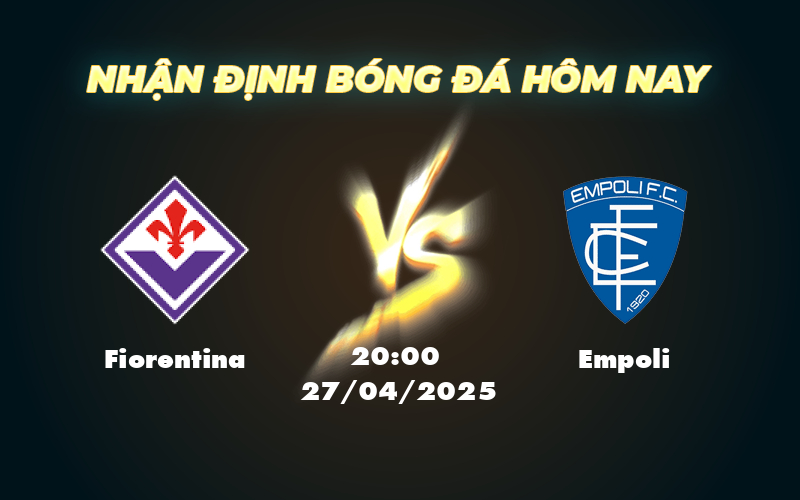 Nhận định soi kèo Fiorentina vs Empoli Lợi thế nghiêng về đội chủ nhà 1 fiorentina empoli 27 04 seria a