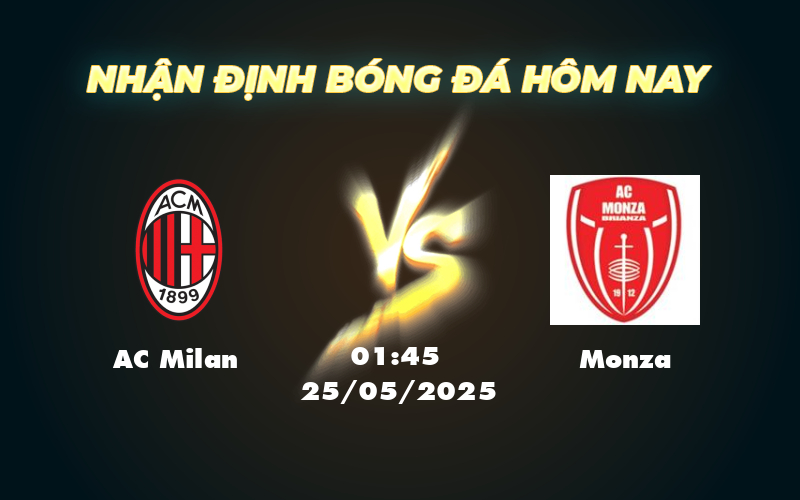 Nhận định soi kèo AC Milan vs Monza Cuộc đối đầu không cân sức tại Serie A 1 ac milan monza 25 05 seria a