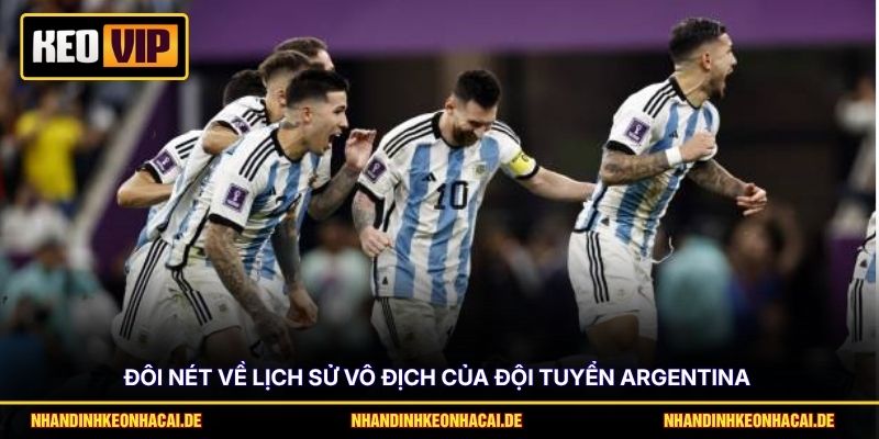 Tỷ Lệ Vô Địch Argentina - Phân Tích Phong Độ & Cơ Hội Thắng 2 Đôi nét về lịch sử vô địch của đội tuyển Argentina