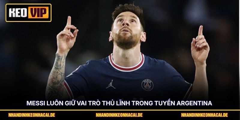Messi World Cup Cuối Cùng - Khát Vọng Bảo Vệ “Ngai Vàng” 3 Messi luôn giữ vai trò thủ lĩnh trong tuyển Argentina